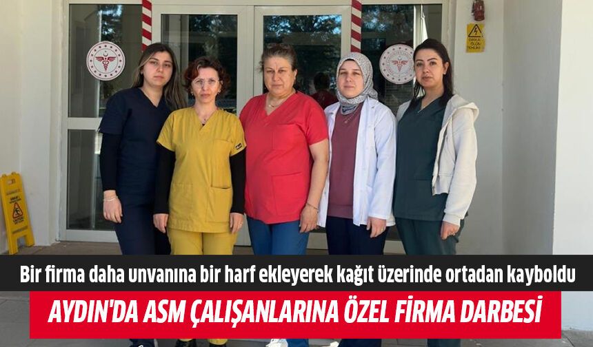 Aydın'da ASM çalışanlarına özel firma darbesi