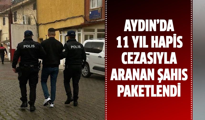 11 yıl hapis cezası ile aranan şahıs yakalandı