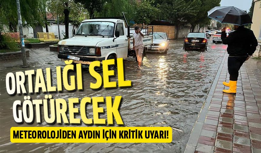 Meteorolojiden Aydın için kritik uyarı!