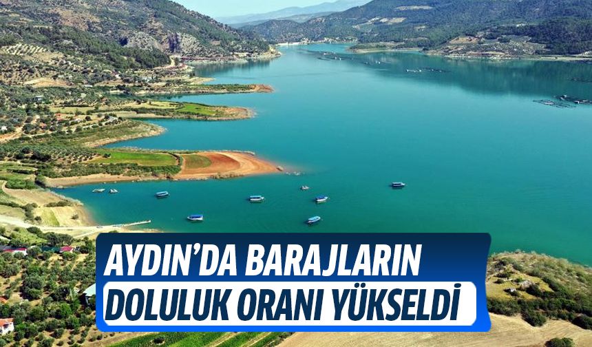 Aydın'da barajların doluluk oranı yükseldi!