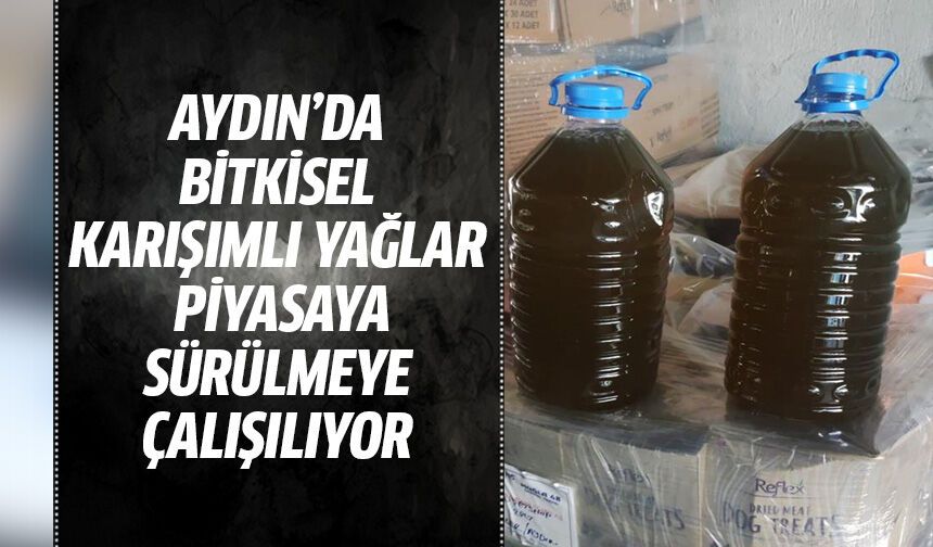 Aydın’da bin 324 litre bitkisel karışımlı yağ ele geçirildi