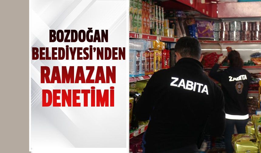 Bozdoğan Belediyesi’nden Ramazan denetimi