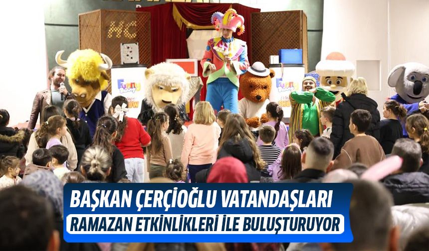 Başkan Çerçioğlu vatandaşları Ramazan etkinlikleriyle buluşturuyor