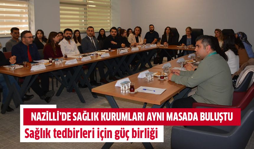 Nazilli’de sağlık kurumları aynı masada buluştu