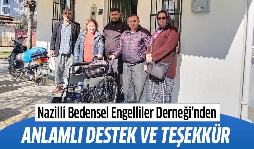 Nazilli Bedensel Engelliler Derneği’nden anlamlı destek ve teşekkür