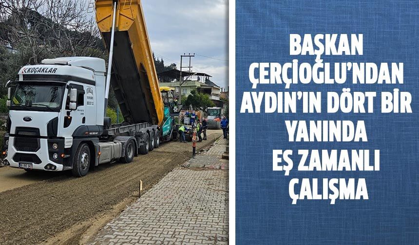 Başkan Çeçrioğlu'ndan Aydın'ın dört bir yanında çalışma!