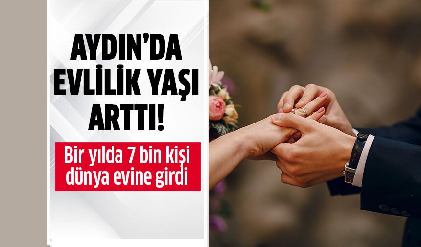 Aydın'da evlilik yaşı arttı!