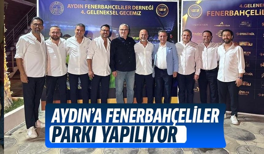 Aydın'a Fenerbahçeliler parkı yapılıyor!