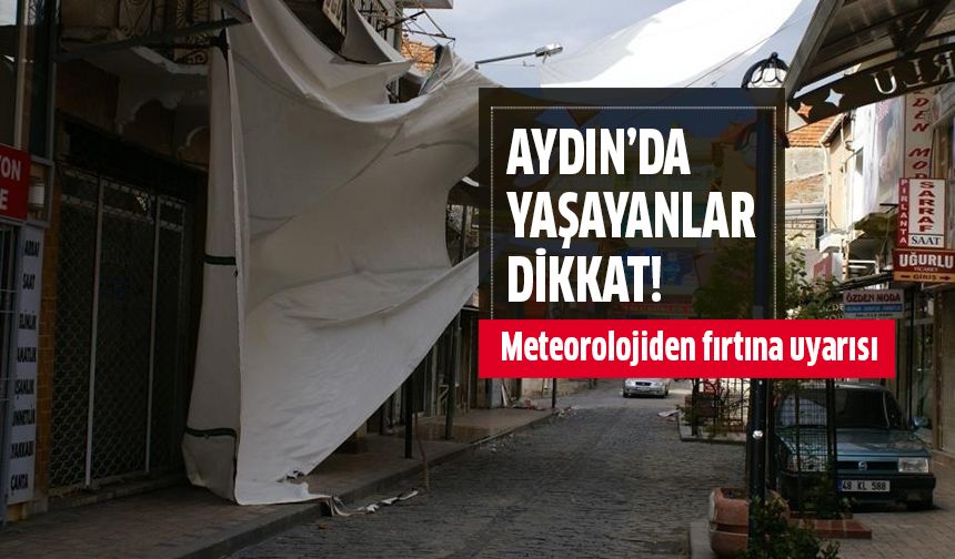 Meteorolojiden Aydın'a fırtına uyarısı!