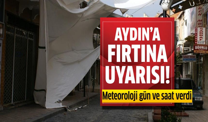 Aydın’a kuvvetli rüzgar ve fırtına uyarısı