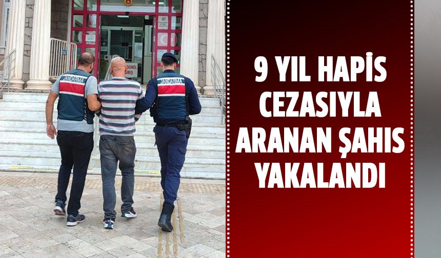 9 yıl hapis cezasıyla aranan şahıs yakalandı!