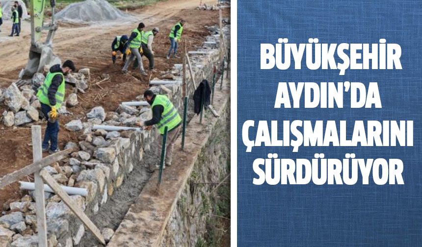 Büyükşehir, Aydın’da çalışmalarını sürdürüyor