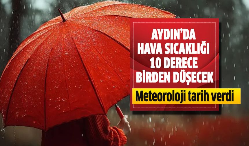 Aydın'da hava sıcaklığı 10 derece birden düşecek!