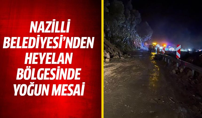 Nazilli Belediyesi’nden heyelan bölgesinde yoğun mesai