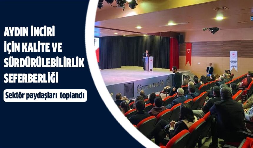 Aydın İnciri için kalite ve sürdürülebilirlik seferberliği