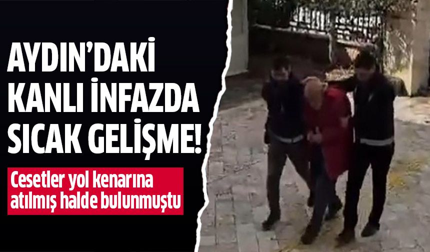 Aydın'daki kanlı infazda sıcak gelişme!