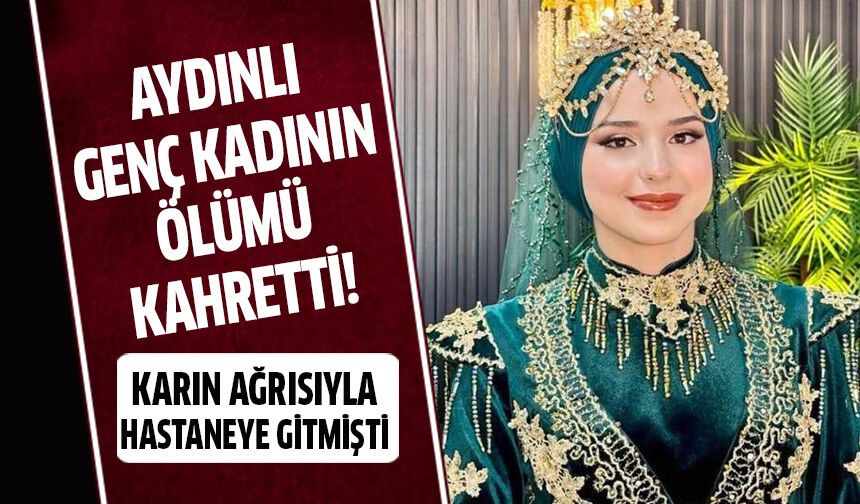 Aydınlı genç kadının ölümü kahretti!