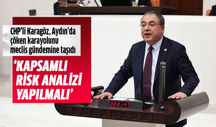 CHP'li Karagöz Aydın'da çöken karayolunu meclis gündemine taşıdı!
