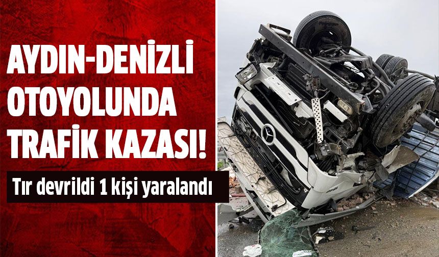 Aydın-Denizli Otoyolunda korkutan kaza!