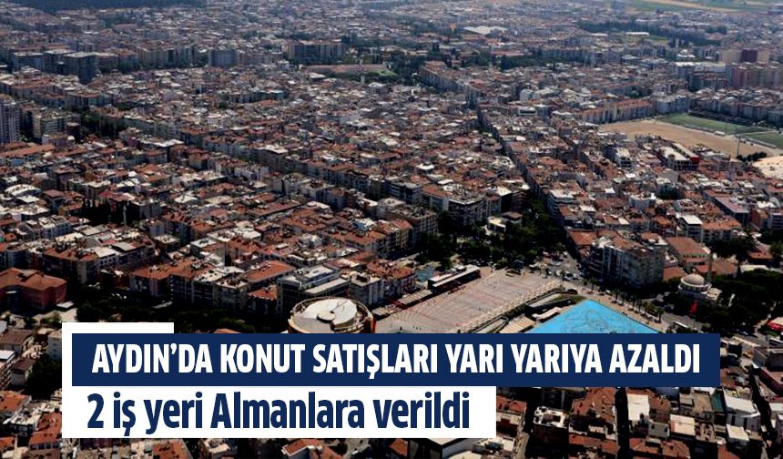 Aydın’da konut satışları azaldı!