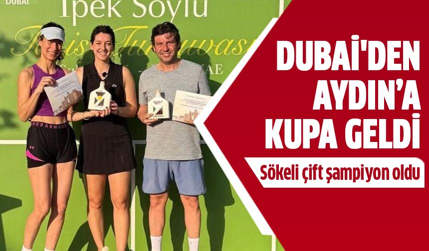 Dubai'den Aydın'a kupa geldi!