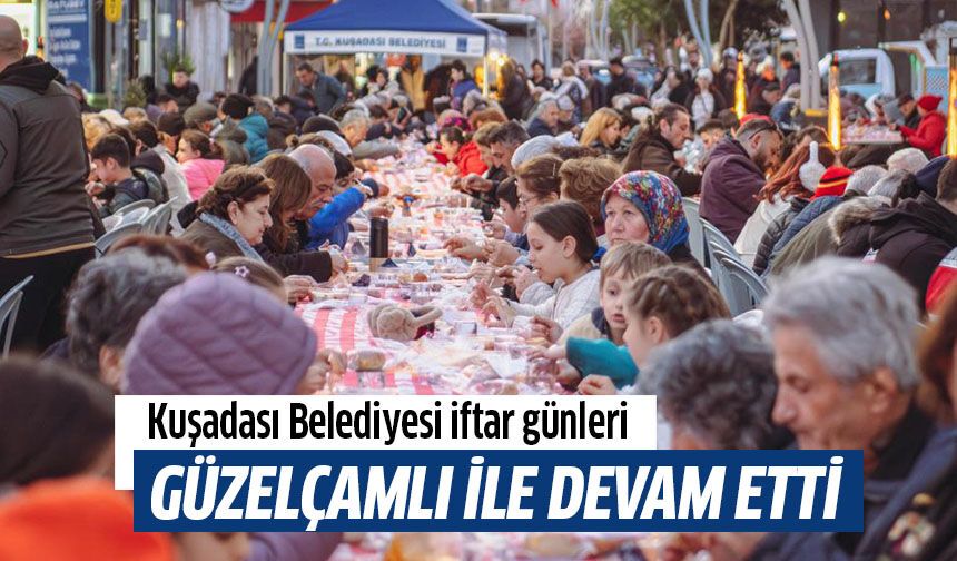 Kuşadası Belediyesi iftar günleri Güzelçamlı ile devam etti