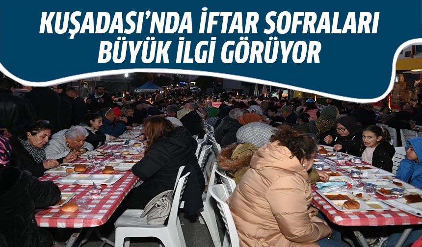 Kuşadası'nda iftar sofraları büyük ilgi görüyor!