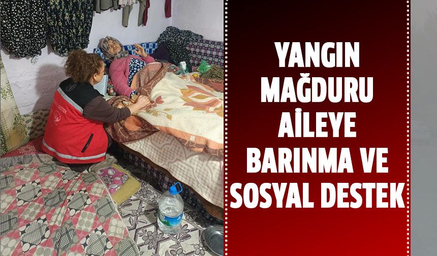 Yangın mağduru aileye barınma ve sosyal destek