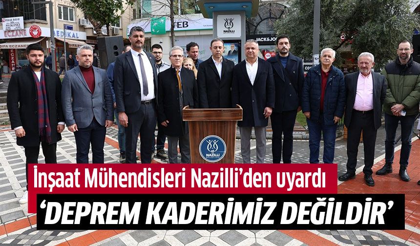İnşaat Mühendisleri Nazilli’den uyardı: Deprem kaderimiz değildir