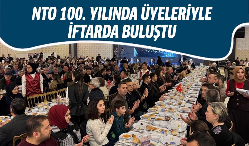 NTO, 100. yılında üyeleriyle iftarda buluştu