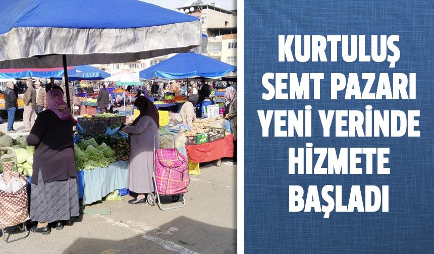 Kurtuluş Semt Pazarı yeni yerinde hizmete başladı