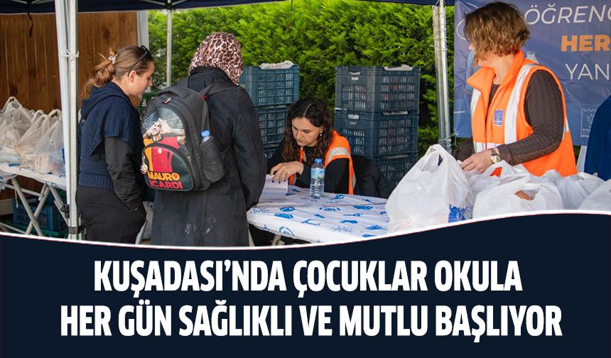 Kuşadası'nda çocuklar okula her gün sağlıklı ve mutlu başlıyor!