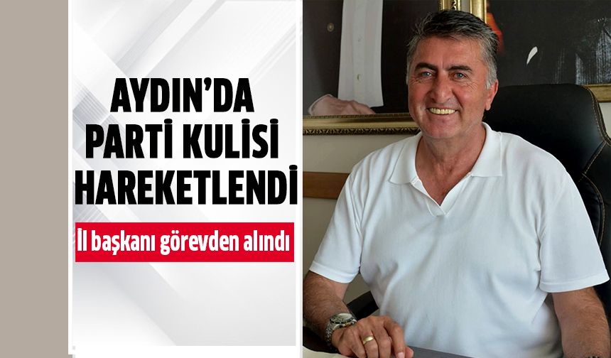 İl başkanı görevden alındı