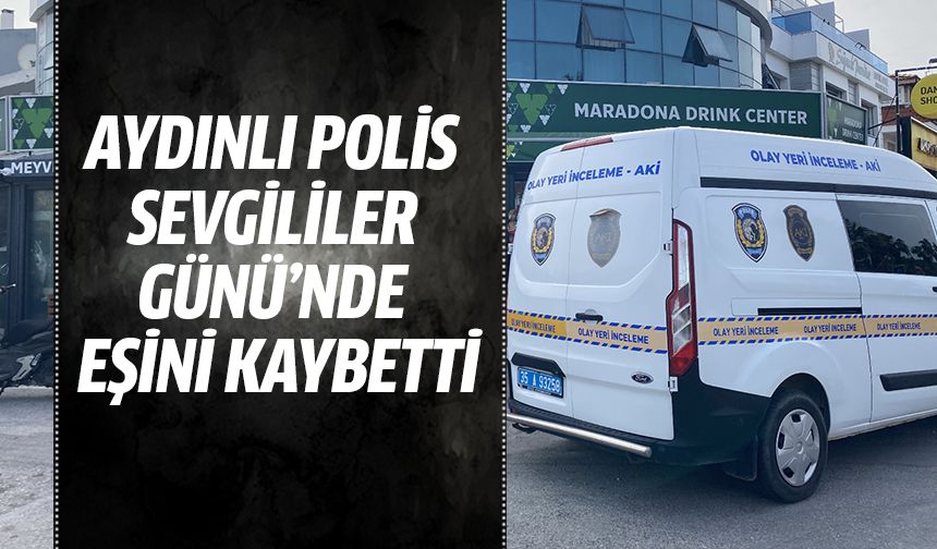 Aydınlı polis Sevgililer Günü’nde eşini kaybetti