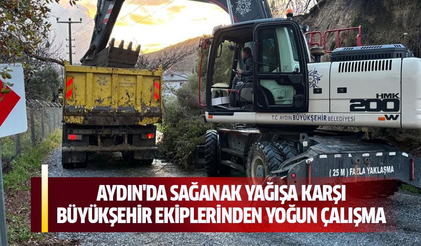 Aydın'da sağank yağışa karşı Büyükşehir ekiplerinden yoğun çalışma