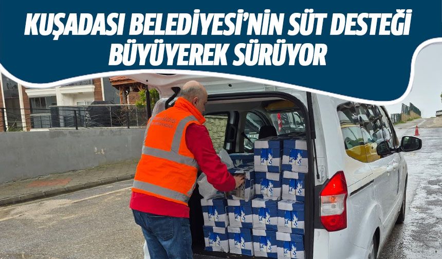 Kuşadası Belediyesi'nin süt desteği büyüyerek sürüyor!