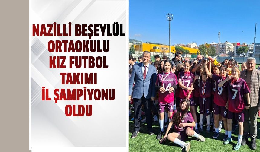 Nazilli Beşeylül Ortaokulu kız futbol takımı il şampiyonu oldu