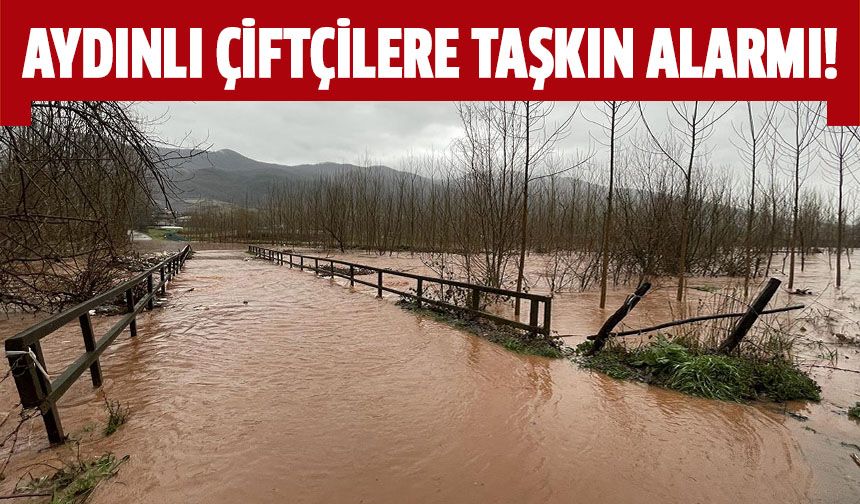 Aydınlı çiftçilere taşkın alarmı
