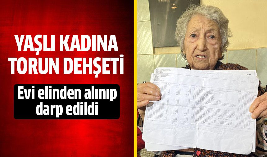 Yaşlı kadına torun dehşeti: