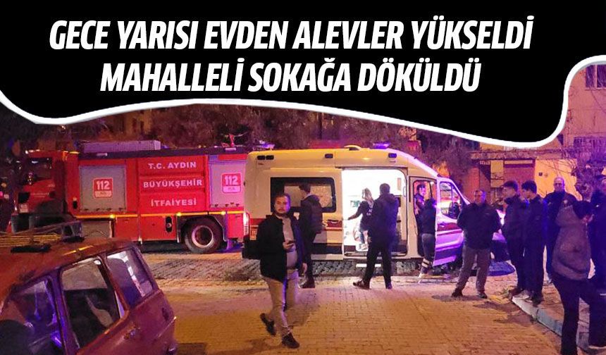 Aydın'da gece yarısı evden alevler yükseldi