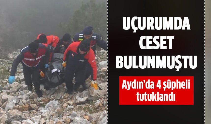 Uçurumda bulunan ceset olayında 4 kişi tutuklandı