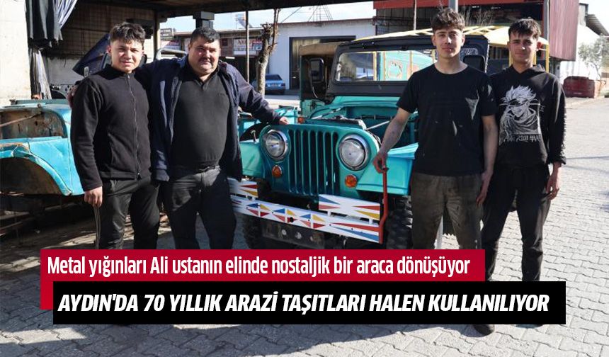 Aydın'da 70 yıllık arazi taşıtları halen kullanılıyor