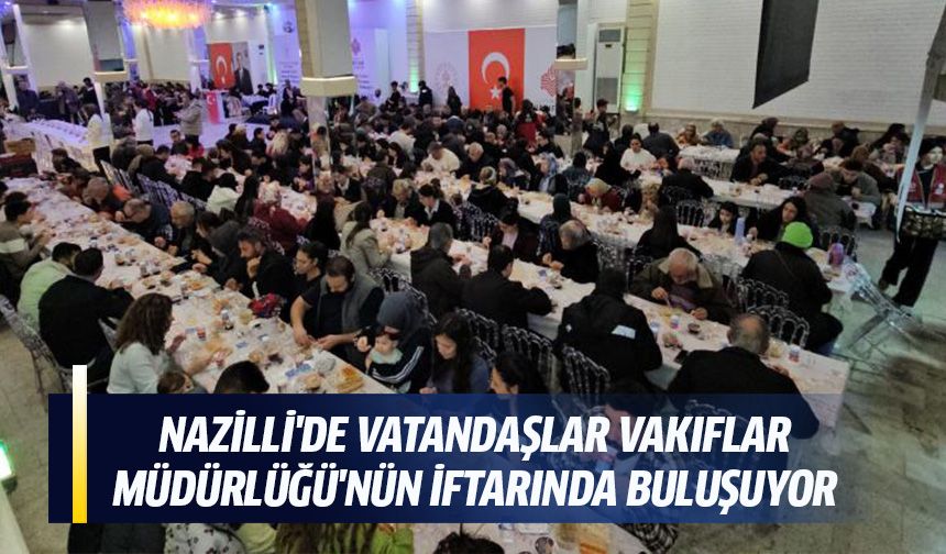 Nazilli'de vatandaşlar Vakıflar Müdürlüğü'nün iftarında buluşuyor