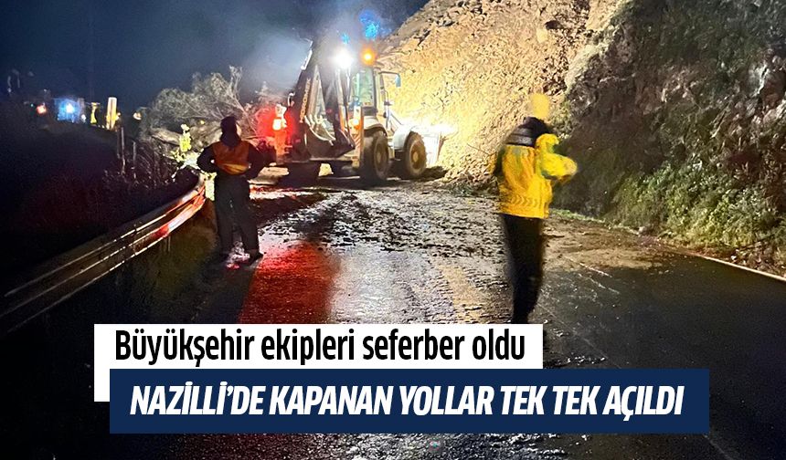 Büyükşehir ekipleri seferber oldu, Nazilli’de kapanan yollar tek tek açıldı