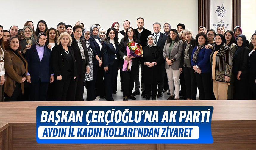 Başkan Çerçioğlu'na AK Parti Aydın İl Kadın Kolları'ndan ziyaret!