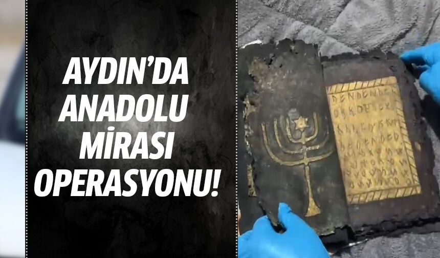 Aydın'da Anadolu Mirası operasyonu!