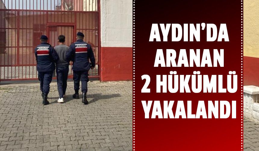 Aydın’da aranan iki hükümlü yakalandı