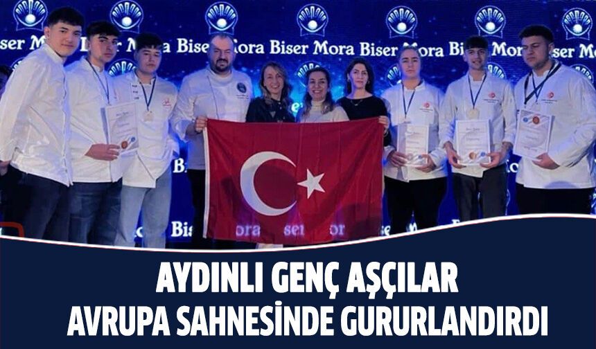 Aydınlı genç aşçılar Avrupa'da gururlandırdı