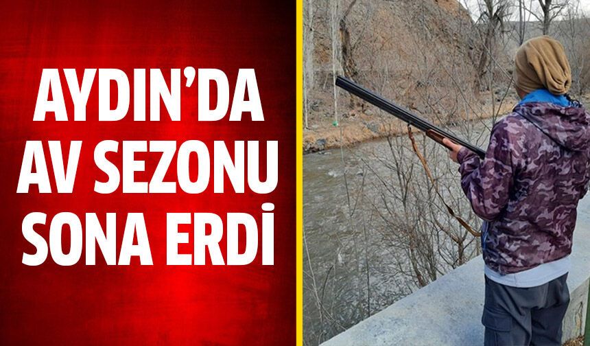 Aydın’da av sezonu sona erdi