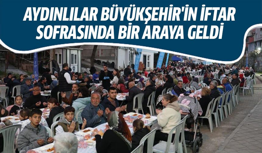 Aydınlılar Büyükşehir'in iftar sofrasında bir araya geldi